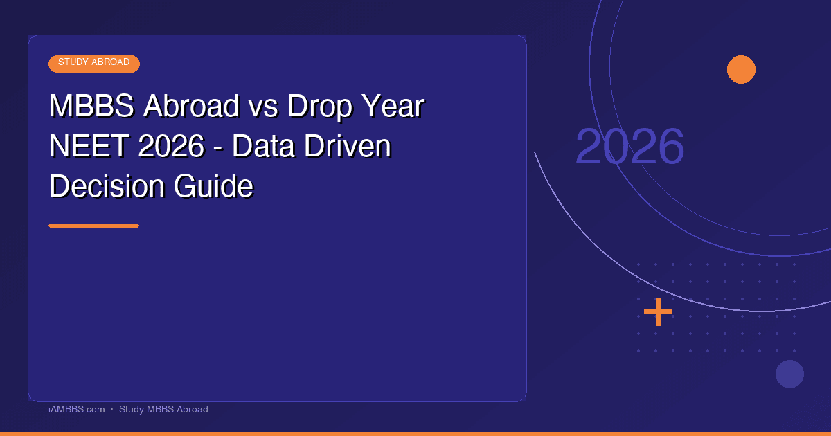 MBBS Abroad vs Drop Year NEET 2026 - Data Driven Decision